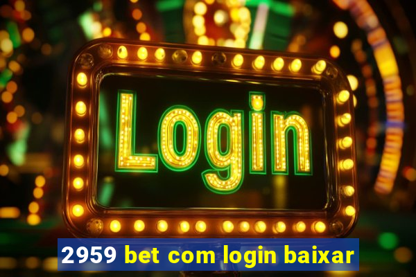 2959 bet com login baixar